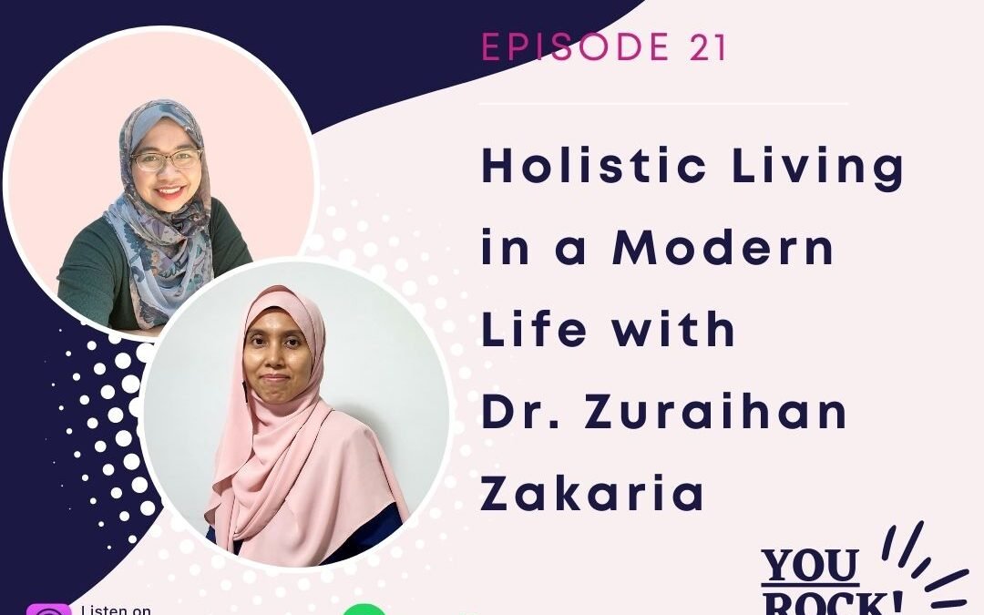 Holistic Living in a Modern Life with Dr. Zuraihan Zakaria | Ep. 21